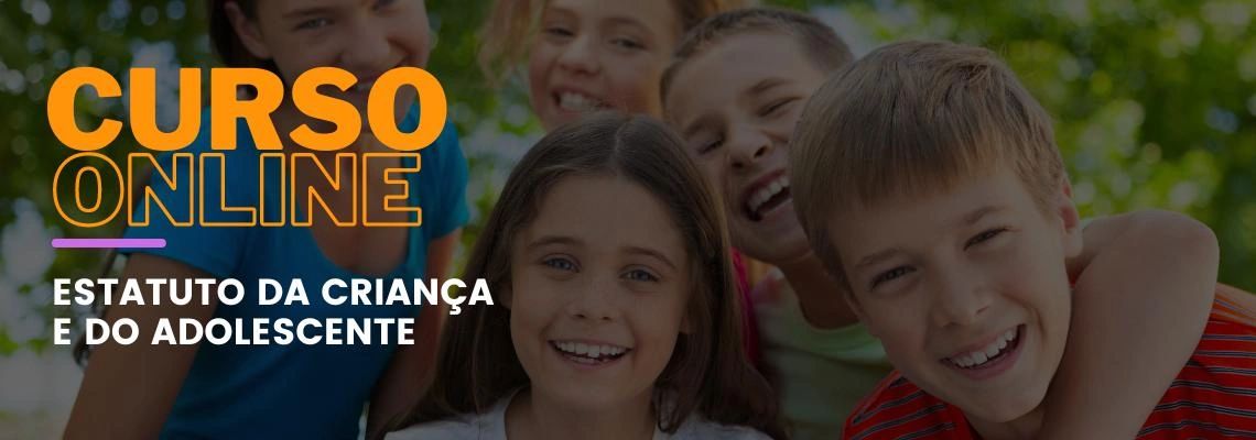 Estatuto da Criança e do Adolescente Estatuto da Criança e do Adolescente