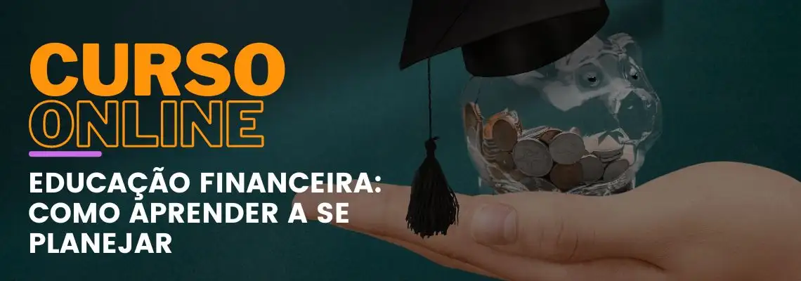 Educação Financeira: como aprender a se planejar