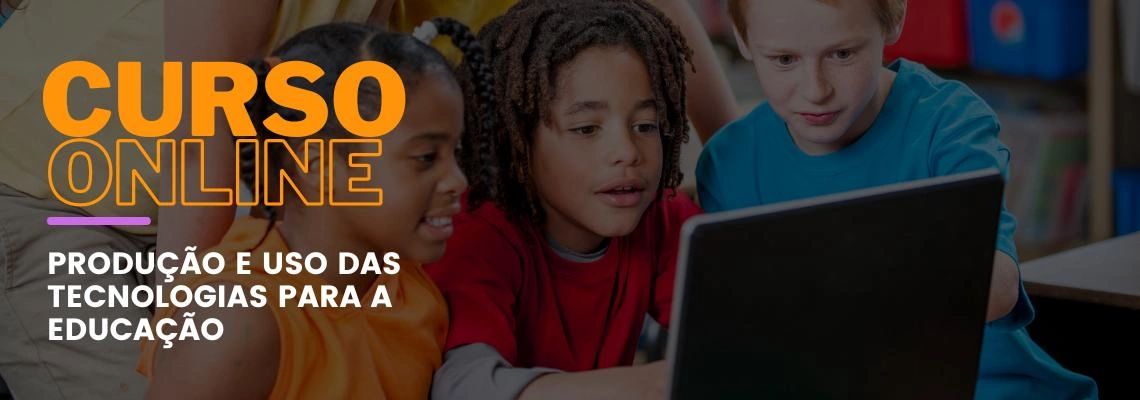 Produção e uso das tecnologias para a educação