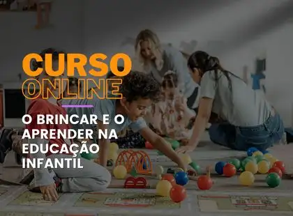 O Brincar e o Aprender na Educação Infantil O Brincar e o Aprender na Educação Infantil