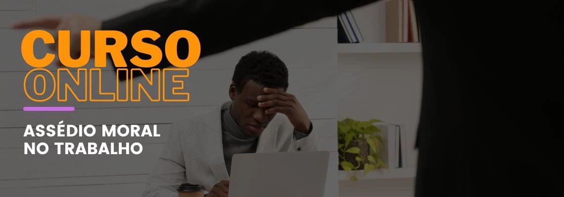 Assédio Moral no Trabalho Assédio Moral no Trabalho